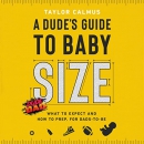 A Dude's Guide to Baby Size by Taylor Calmus