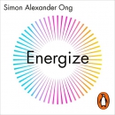 Energize: Make the Most of Every Moment by Simon Alexander Ong