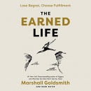 The Earned Life: Lose Regret, Choose Fulfillment by Marshall Goldsmith