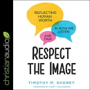 Respect the Image by Timothy M. Shorey