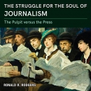 The Struggle for the Soul of Journalism by Ronald R. Rodgers
