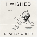I Wished by Dennis Cooper