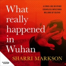 What Really Happened in Wuhan by Sharri Markson