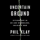 Uncertain Ground by Phil Klay