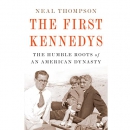 The First Kennedys: The Humble Roots of an American Dynasty by Neal Thompson
