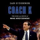 Coach K: The Rise and Reign of Mike Krzyzewski by Ian O'Connor