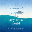 The Power of Tranquility in a Very Noisy World by Bernie Krause