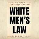 White Men's Law: The Roots of Systemic Racism by Peter Irons