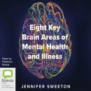 Eight Key Brain Areas of Mental Health and Illness by Jennifer Sweeton