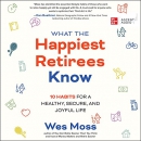 What the Happiest Retirees Know by Wes Moss