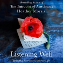 Listening Well: Bringing Stories of Hope to Life by Heather Morris