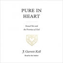 Pure in Heart: Sexual Sin and the Promises of God by J. Garrett Kell