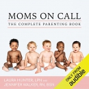 The Complete Moms on Call Parenting Book by Laura Hunter