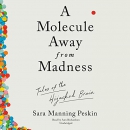 A Molecule Away from Madness by Sara Manning Peskin
