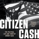 Citizen Cash: The Political Life and Times of Johnny Cash by Michael Stewart Foley