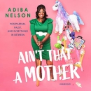 Ain't That a Mother by Adiba Nelson