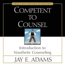 Competent to Counsel: Introduction to Nouthetic Counseling by Jay E. Adams