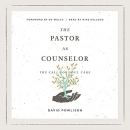 The Pastor as Counselor: The Call for Soul Care by David Powlison