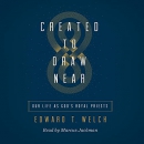 Created to Draw Near: Our Life as God's Royal Priests by Edward T. Welch