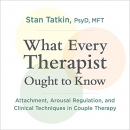 What Every Therapist Ought to Know by Stan Tatkin