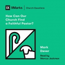 How Can Our Church Find a Faithful Pastor? by Mark Dever