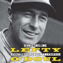 Lefty O'Doul: Baseball's Forgotten Ambassador by Dennis Snelling