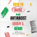 How to Raise an Antiracist by Ibram X. Kendi