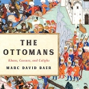 The Ottomans: Khans, Caesars, and Caliphs by Marc David Baer