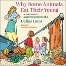 Why Some Animals Eat Their Young by Dallas Louis