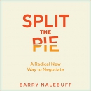 Split the Pie: A Radical New Way to Negotiate by Barry Nalebuff