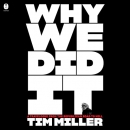 Why We Did It by Tim Miller