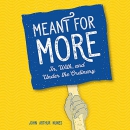 Meant for More: In, With, and Under the Ordinary by John Nunes