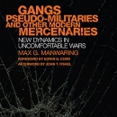 Gangs, Pseudo-Militaries, and Other Modern Mercenaries by Max G. Manwaring
