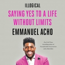 Illogical: Saying Yes to a Life Without Limits by Emmanuel Acho