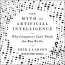 The Myth of Artificial Intelligence by Erik J. Larson