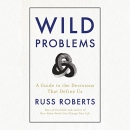 Wild Problems: A Guide to the Decisions That Define Us by Russ Roberts