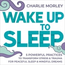 Wake Up to Sleep by Charlie Morley