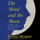 The Mind and the Moon by Daniel Bergner