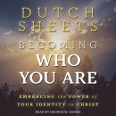 Becoming Who You Are by Dutch Sheets