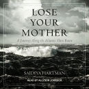 Lose Your Mother: A Journey Along the Atlantic Slave Route by Saidiya Hartman