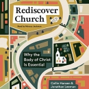 Rediscover Church: Why the Body of Christ Is Essential by Collin Hansen