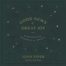 Good News of Great Joy: 25 Devotional Readings for Advent by John Piper