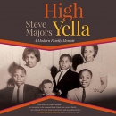 High Yella: A Modern Family Memoir by Steve Majors