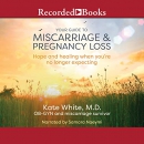 Your Guide to Miscarriage and Pregnancy Loss by Kate White