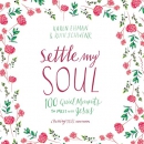 Settle My Soul: 100 Quiet Moments to Meet with Jesus by Karen Ehman