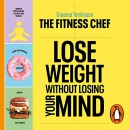 The Fitness Chef: Lose Weight Without Losing Your Mind by Graeme Tomlinson