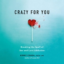 Crazy for You: Breaking the Spell of Sex and Love Addiction by Kerry Cohen