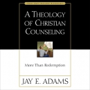 A Theology of Christian Counseling by Jay E. Adams