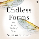 Endless Forms: The Secret World of Wasps by Seirian Sumner