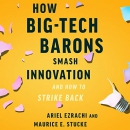 How Big-Tech Barons Smash Innovation-and How to Strike Back by Ariel Ezrachi